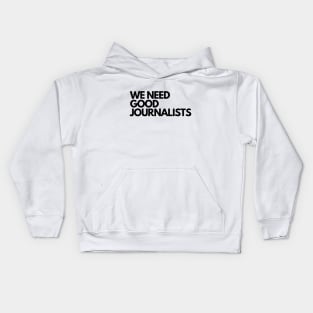 We Need Good Journalists Kids Hoodie